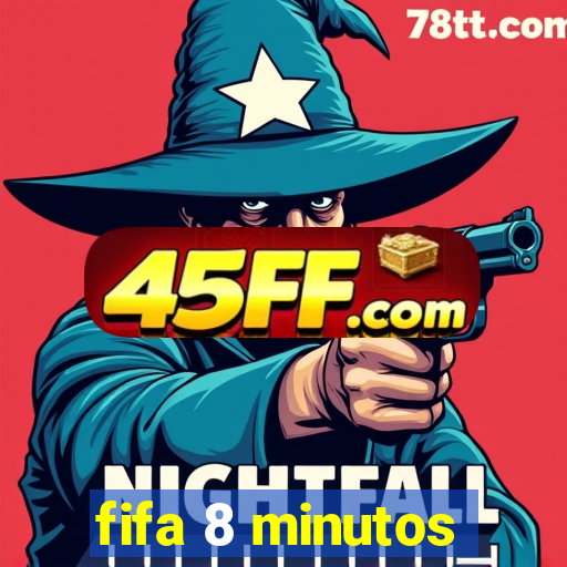 fifa 8 minutos